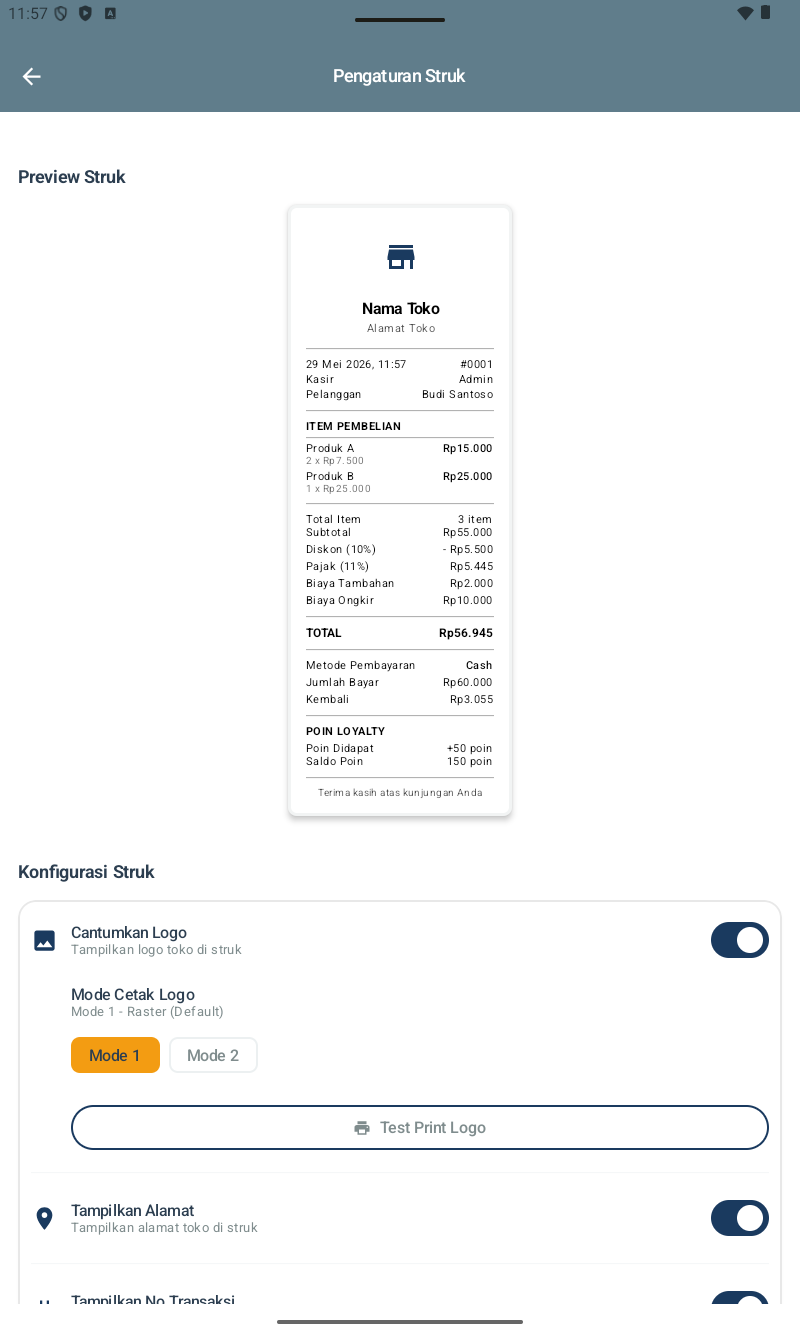 Pengaturan Struk โ section Preview Struk menampilkan struk lengkap dengan: ikon toko, Nama Toko + Alamat Toko, tanggal & jam transaksi, No Transaksi #0001, Kasir Admin, Pelanggan Budi Santoso, ITEM PEMBELIAN (Produk A 2x@7.500 = 15.000, Produk B 1x@25.000), Total Item 3, Subtotal Rp55.000, Diskon 10% -Rp5.500, Pajak 11% Rp5.445, Biaya Tambahan Rp2.000, Biaya Ongkir Rp10.000, TOTAL Rp56.945, Metode Pembayaran Cash, Jumlah Bayar Rp60.000, Kembali Rp3.055, POIN LOYALTY (Poin Didapat +50, Saldo Poin 150), Terima kasih atas kunjungan Anda. Section Konfigurasi Struk: toggle Cantumkan Logo on, Mode Cetak Logo (Mode 1 Raster Default selected vs Mode 2), Test Print Logo button, toggle Tampilkan Alamat on, toggle Tampilkan No Transaksi